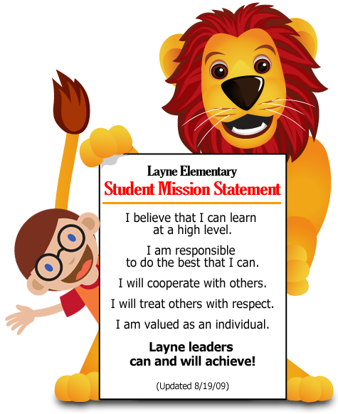 Student Mission Statement: I believe that I can learn  at a high level.  I am responsible  to do the best that I can.  I will cooperate with others.  I will treat others with respect.  I am valued as an individual.  Layne leaders  can and will achieve!