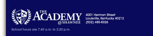 The Academy @ Shawnee, 4001 Herman Street, Louisville, Kentucky, 40212, 502-485-8326, school hours are 7:40 a.m. to 2:20 p.m.